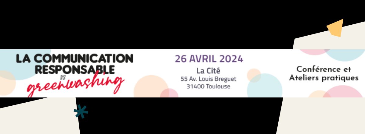 La communication responsable VS greenwashing, 26 avril 2024 à la Cité 55 Avenue Louis Breguet 31400 Toulouse. Conférence et ateliers pratiques